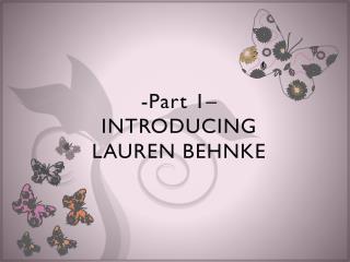 -Part 1– INTRODUCING LAUREN BEHNKE
