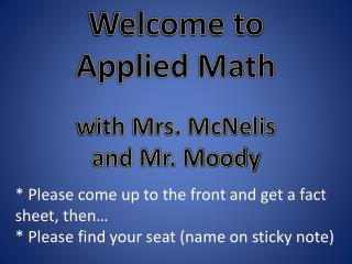 Welcome to Applied Math w ith Mrs. McNelis and Mr. Moody