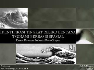 IDENTIFIKASI TINGKAT RESIKO BENCANA TSUNAMI BERBASIS SPASIAL