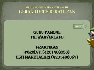 Guru Pamong Tri Wahyuni,S.Pd Praktikan Purwati (4201408056) Esti Maretasari (4201408057)