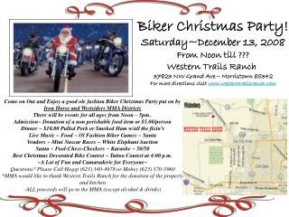 Biker Christmas Party! Saturday~December 13, 2008 From Noon till ??? Western Trails Ranch 37823 NW Grand Ave – Morristo