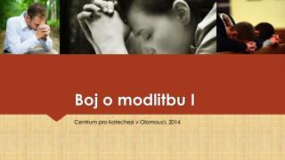 Boj o modlitbu I