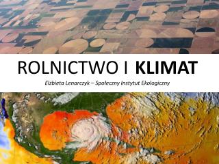 ROLNICTWO I KLIMAT Elżbieta Lenarczyk – Społeczny Instytut Ekologiczny