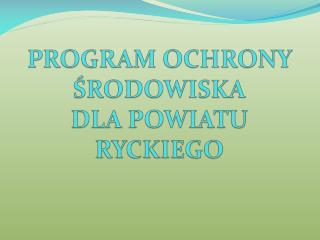 PROGRAM OCHRONY ŚRODOWISKA DLA POWIATU RYCKIEGO