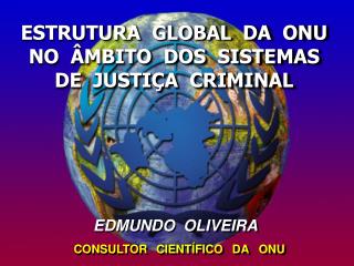 ESTRUTURA GLOBAL DA ONU NO ÂMBITO DOS SISTEMAS DE JUSTIÇA CRIMINAL