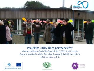 Projektas „ Kūrybinės partnerystės ” Vilniaus regiono „Tyrinėjančių mokyklų“ 2012-2013 istorija