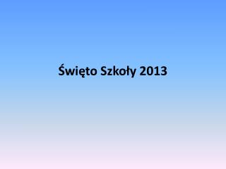 Święto Szkoły 2013