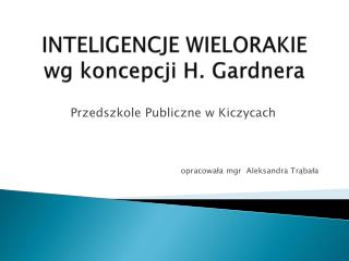 INTELIGENCJE WIELORAKIE wg koncepcji H. Gardnera