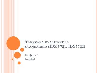 Tarkvara kvaliteet ja standardid (IDX 5721, IDX5722 )