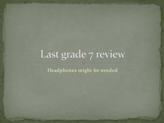 Last grade 7 review