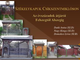 S ZÉKELYKAPUK C SÍKSZENTMIKLÓSON