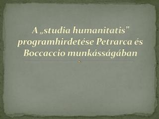 A „ studia humanitatis ” programhirdetése Petrarca és Boccaccio munkásságában