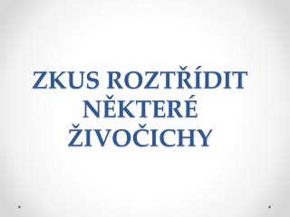 ZKUS ROZTŘÍDIT NĚKTERÉ ŽIVOČICHY