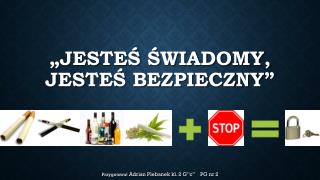 „JESTEŚ ŚWIADOMY, JESTEŚ BEZPIECZNY”