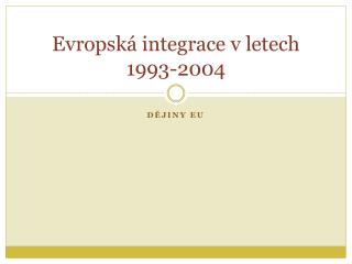 Evropská integrace v letech 1993-2004