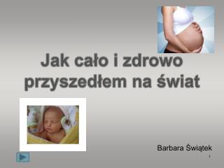 Jak cało i zdrowo przyszedłem na świat