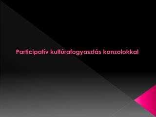 Participat ív kultúrafogyasztás konzolokkal