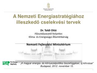 A Nemzeti Energiastratégiához illeszkedő cselekvési tervek Dr. Toldi Ottó