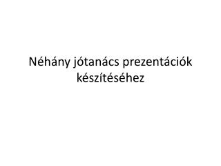 Néhány jótanács prezentációk készítéséhez