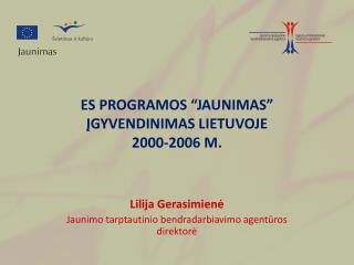 ES PROGRAMOS “JAUNIMAS” ĮGYVENDINIMAS LIETUVOJE 2000-2006 M.