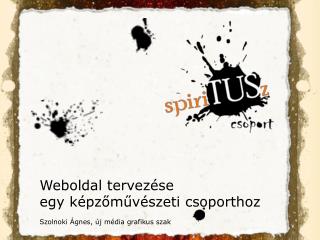 Weboldal tervezése e gy képzőművészeti csoporthoz Szolnoki Ágnes, új média grafikus szak