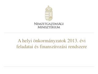 A helyi önkormányzatok 2013. évi feladatai és finanszírozási rendszere