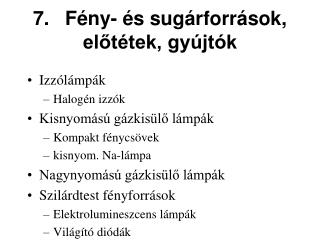 7.	 Fény- és sugárforrások, előtétek, gyújtók