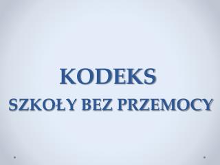 KODEKS SZKOŁY BEZ PRZEMOCY