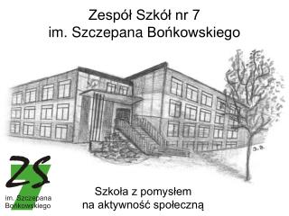 Zespół Szkół nr 7 im. Szczepana Bońkowskiego