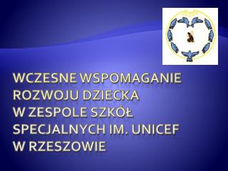 WCZESNE WSPOMAGANIE ROZWOJU dziecka W ZESPOLE SZKÓŁ SPECJALNYCH IM. UNICEF W RZESZOWIE