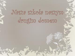 Nasza szkoła naszym drugim domem