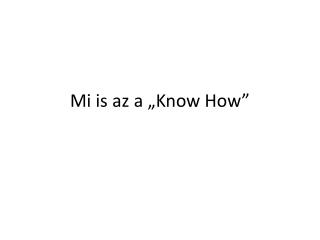 Mi is az a „ Know How ”