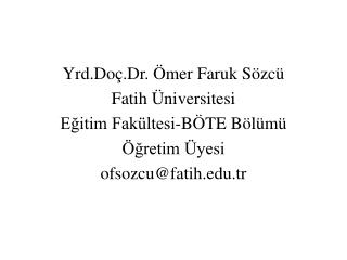 Yrd.Doç.Dr. Ömer Faruk Sözcü Fatih Üniversitesi Eğitim Fakültesi-BÖTE Bölümü Öğretim Üyesi