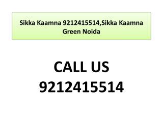 Sikka Kaamna 9212415514,Sikka Kaamna Green Noida