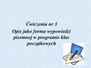 Ćwiczenia nr 3 Opis jako forma wypowiedzi pisemnej w programie klas początkowych