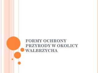 FORMY OCHRONY PRZYRODY W OKOLICY WAŁBRZYCHA