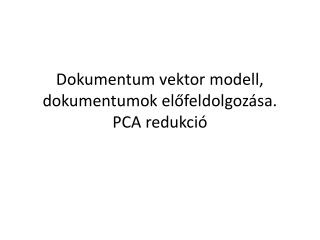 Dokumentum vektor modell, dokumentumok előfeldolgozása. PCA redukció