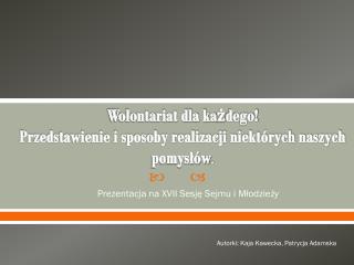 Wolontariat dla każdego! Przedstawienie i sposoby realizacji niektórych naszych pomysłów .