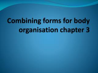 Combining forms for body organisation chapter 3