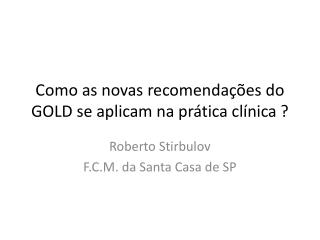 Como as novas recomendações do GOLD se aplicam na prática clínica ?