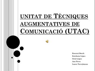 u nitat de Tècniques augmentatives de Comunicació (UTAC)