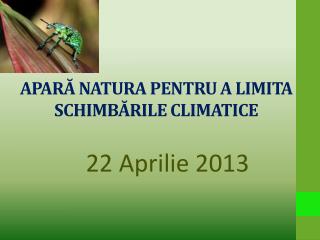 APARĂ NATURA PENTRU A LIMITA SCHIMBĂRILE CLIMATICE