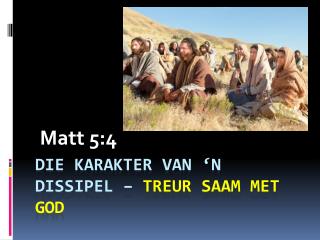 Die karakter van ‘n dissipel – treur saam met god