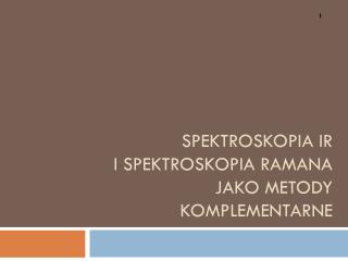 Spektroskopia IR i spektroskopia ramana jako metody komplementarnE