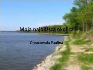 Moja najbliższa okolica