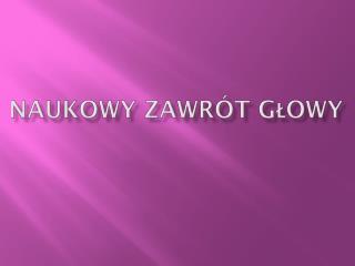 NAUKOWY Zawrót Głowy