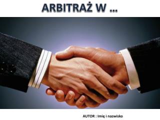 Arbitraż W …