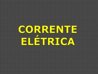 CORRENTE ELÉTRICA