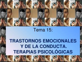 Tema 15: TRASTORNOS EMOCIONALES Y DE LA CONDUCTA. TERAPIAS PSICOLÓGICAS