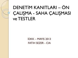 DENETİM KANITLARI – ÖN ÇALIŞMA - SAHA ÇALIŞMASI ve TESTLER